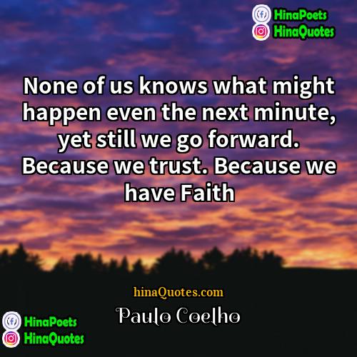 Paulo Coelho Quotes | None of us knows what might happen